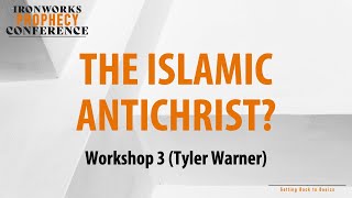 The Islamic Antichrist? - IronWorks Prophecy Conference 2022 - Pastor Tyler Warner