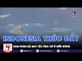 Indonesia thúc đẩy đàm phán Bộ quy tắc ứng xử ở Biển Đông - Tin thế giới - VNEWS