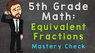 Equivalent Fractions (Mastery Check) | 5th Grade Math