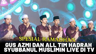 Spesial Ramadhan Gus Azmi Dan All Tim Hadrah Live Di Tv