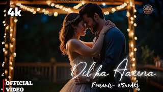 'Dil Ka Aaeena' ( Official Video) | New Song | Aadi Pareek | @SurAks