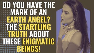 Do You Have the Mark of an Earth Angel? The Startling Truth About These Enigmatic Beings! |Awakening