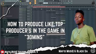 HOW TO PRODUCE LIKE TOP PRODUCER'S IN THE GAME IN 30MINS