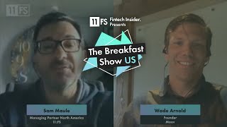 Wade Arnold, Founder of Moov | The Breakfast Show US 🥞 | Fintech Insider | Episode 4