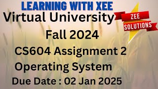 CS604 Operating System Assignment 2 Fall 2024 Virtual University of Pakistan