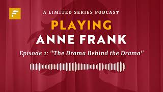 Episode 1: The Drama Behind the Drama | Playing Anne Frank