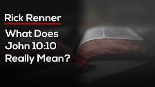 What Does John 10:10 Really Mean? — Rick Renner