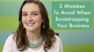 3 Mistakes to Avoid When Bootstrapping Your Business