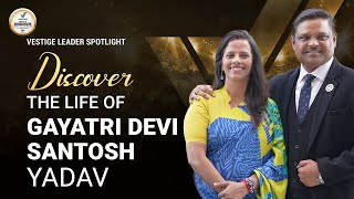 Discover The Lifestyle of Ms. Gayatri Devi \u0026 Mr. Santosh Yadav | Vestige Leader Spotlight