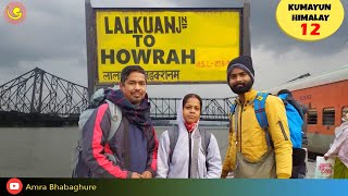 LALKUAN TO HOWRAH  | Kumayun Himalaya er pothe 12 | Himalayan vlog 2021 | Travel Video |