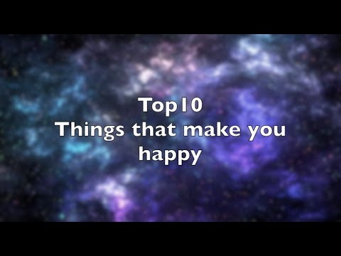 What are 5 things that make you happy?