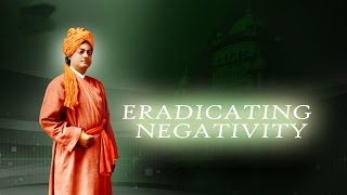 Vivekananda's Ideas to Eradicate Negativity