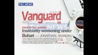 'Insecurity worsening under Buhari' and other newspaper headlines