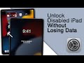How to Unlock Disabled iPad Without Losing Data! [2023]