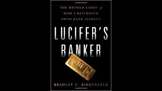 Lucifer's Banker - Brad Birkenfeld: This is how I destroyed Swiss Bank Secrecy\