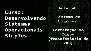 D.S.O.S - Aula 54 - Sistema de Arquivos: Formatação Do Disco [Transferência do VHD]