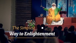 The Simplest Way to Enlightenment – Sadhguru Spot of 10 Jan 2019