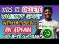 How to Delete WhatsApp Group Without Being an Admin | Delete WhatsApp Group Without Admin Permission