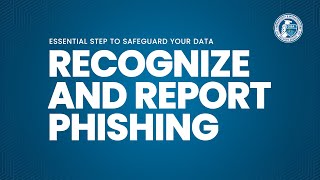 Recognize and Report Phishing