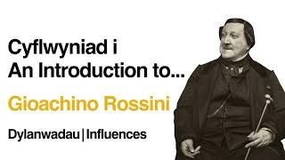 Cyflwyniad i | An Introduction to... Rossini (Dylanwadau | Influences)