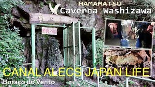 CONHEÇA A CAVERNA WASHIZAWA A CAVERNA BURACO DOS VENTOS EM HAMAMATSU JAPÃO CANAL ALECS JAPAN LIFE