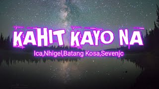 Kahit Kayo Na - Ica, Nhigel,BatangKosa,Sevenjc (Lyrics Video)