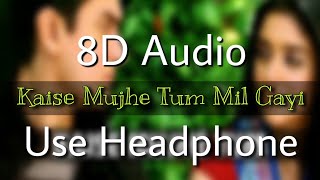 Kaise Mujhe Tum Mil Gayi (8D Audio) Use Headphone | Ghajini