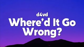 d4vd - Where’d It Go Wrong? (Lyrics)