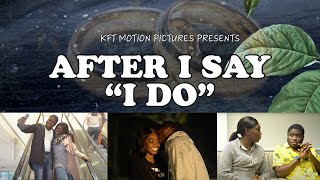 AFTER I SAY " I DO " | KFT MOTION PICTURES | KFT CHURCH