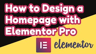 How to Design a Professional Homepage with Elementor Pro 2025 | STEP BY STEP GUIDE