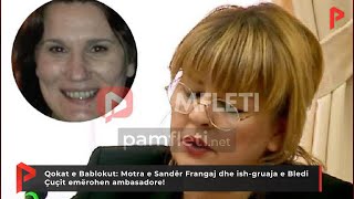 Qokat e Bablokut: Motra e Sandër Frangaj dhe ish-gruaja e Bledi Çuçit emërohen ambasadore!