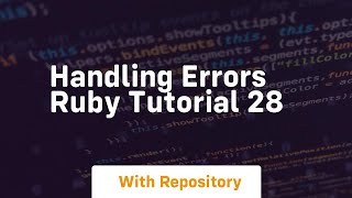 handling errors ruby tutorial 28
