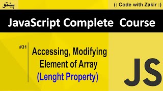 Length Property & Accessing, Modifying & Deleting Element of an Array #31 Js Tutorial in Pashto