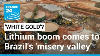 White gold? Lithium boom comes to Brazil's 'misery valley' • FRANCE 24 English