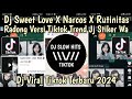 DJ SWEET LOVE X NARCOS X RUTINITAS RADONG TREND JJ STIKER WA VIRAL TIKTOK TERBARU 2024