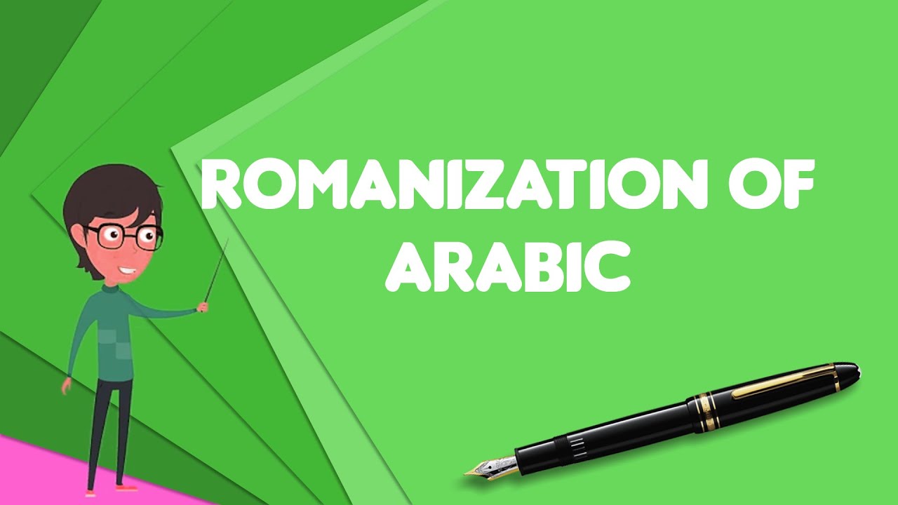 What Is Romanization Of Arabic?, Explain Romanization Of Arabic, Define ...