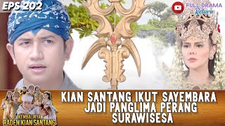 KIAN SANTANG IKUT SAYEMBARA JADI PANGLIMA PERANG SURAWISESA - KEMBALINYA RADEN KIAN SANTANG