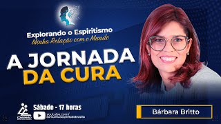 Bárbara Britto | A JORNADA DA CURA (EXPLORANDO O ESPIRITISMO)