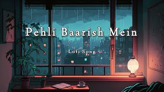 Pehli Baarish Mein😍 || Love Lofi Song 😘|| (Slowed + reverb) || Lofi World 🌿
