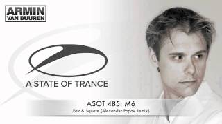 ASOT485: M6 - Fair \u0026 Square (Alexander Popov Remix)