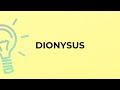 What is the meaning of the word DIONYSUS?