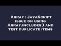 Array : JavaScript issue on using Array.includes() and test duplicate items