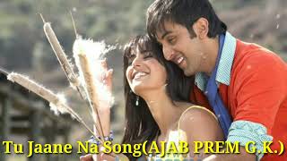 Tu Jaane Na Song l Ajab Prem ki Ghazab kahani l Atif Aslam l Ranbir Kapoor l Katrina Kaif l Pritam
