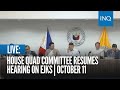 LIVE: House quad committee resumes hearing on EJKs | October 11