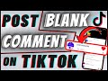 How To Post Blank Comment On TikTok | Leave Empty Comment