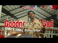 MR FOHOTERIN  -GOODNESS OF GOD- (MIXTAPE)  (Official Music Video)