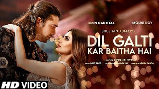 Dil Galti Kar Baitha Hai(Official Video Song)| Jubin Nautiyal| Mouni Roy| Ye Humne Soch Rakha Tha