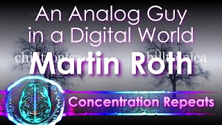 Martin Roth - An Analog Guy in a Digital World - Concentration Repeat