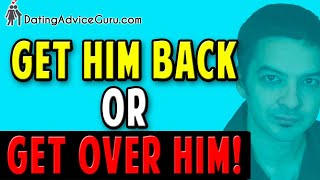 Get Him Back - Or Get Over Him - Stop The Heartbreak!