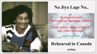 Padmashree Padmaja Joglekar || Na Jiya Lage Na || Live Rehearsal with Karim Vellani \u0026 Band 1994